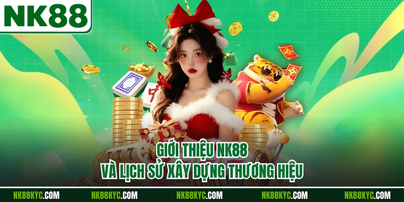 Giới thiệu NK88 và lịch sử xây dựng thương hiệu