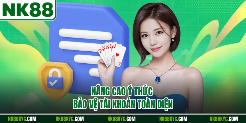Nâng cao ý thức bảo vệ tài khoản toàn diện